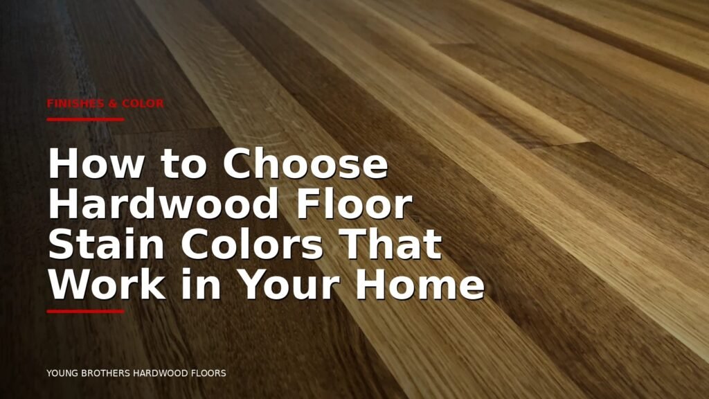 How To Choose Hardwood Floor Stain Colors That Work In Your Home
