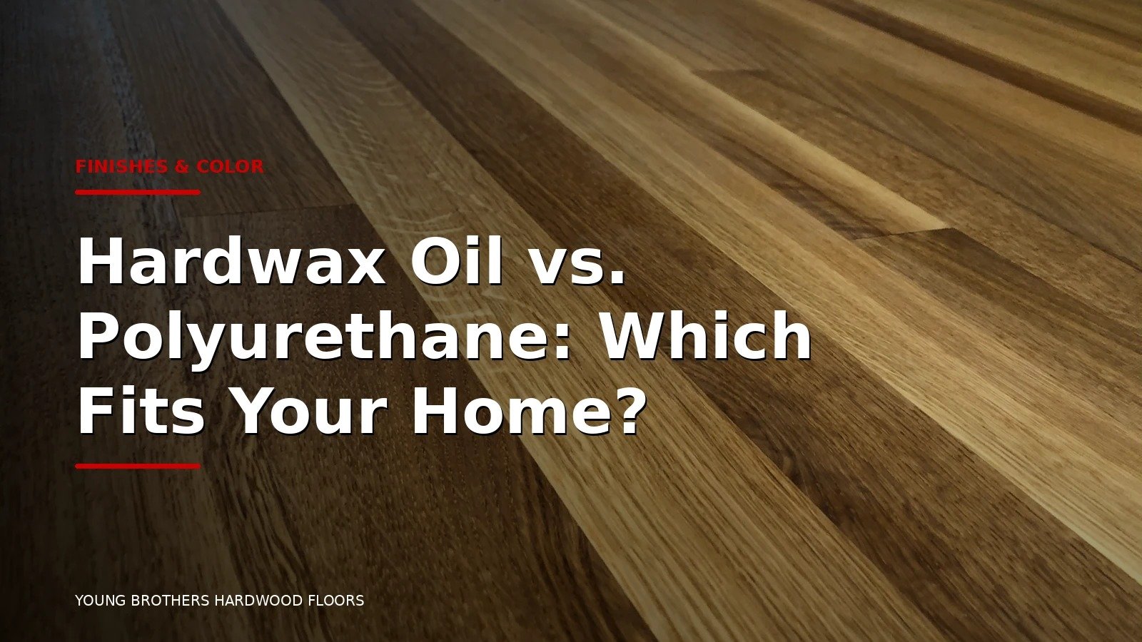 Hardwax Oil vs. Polyurethane: Which Fits Your Home?