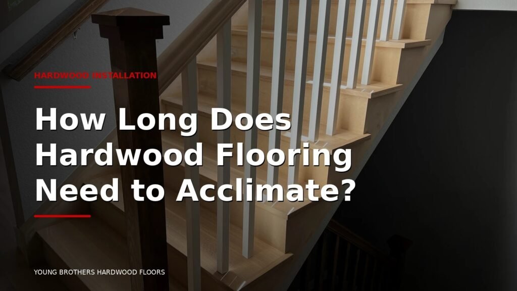 How Long Does Hardwood Flooring Need To Acclimate?