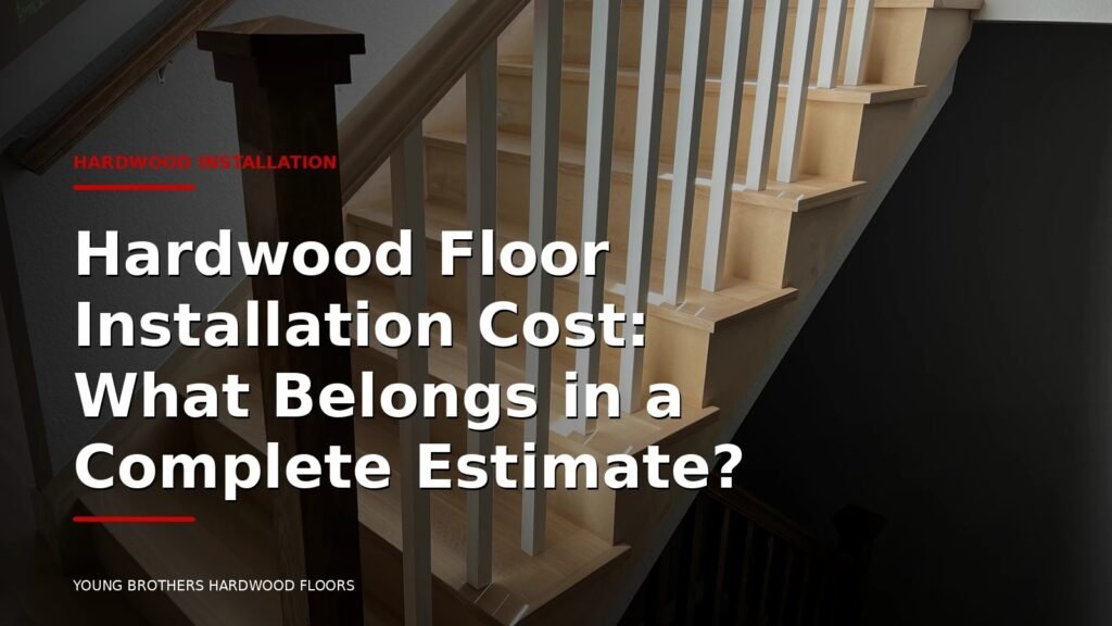Hardwood Floor Installation Cost: What Belongs In A Complete Estimate?