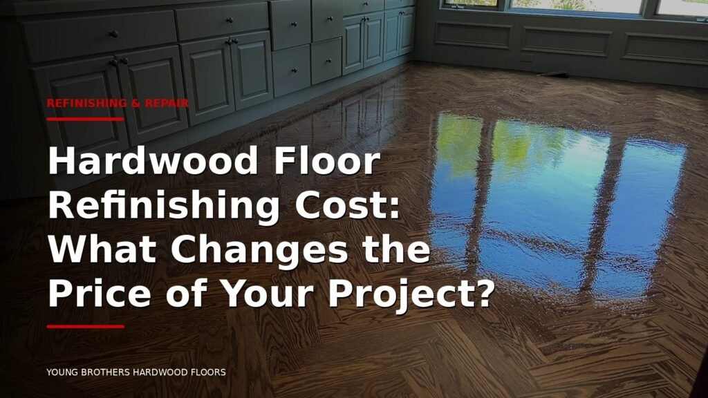 Hardwood Floor Refinishing Cost: What Changes The Price Of Your Project?