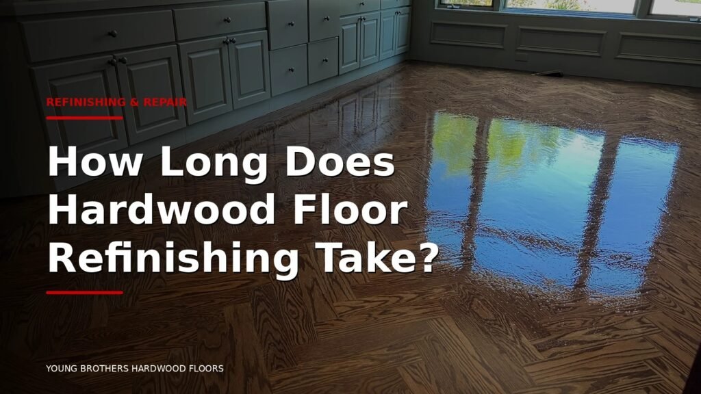 How Long Does Hardwood Floor Refinishing Take?