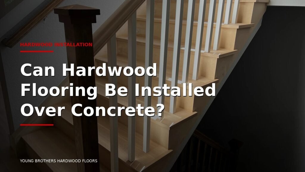 Can Hardwood Flooring Be Installed Over Concrete?