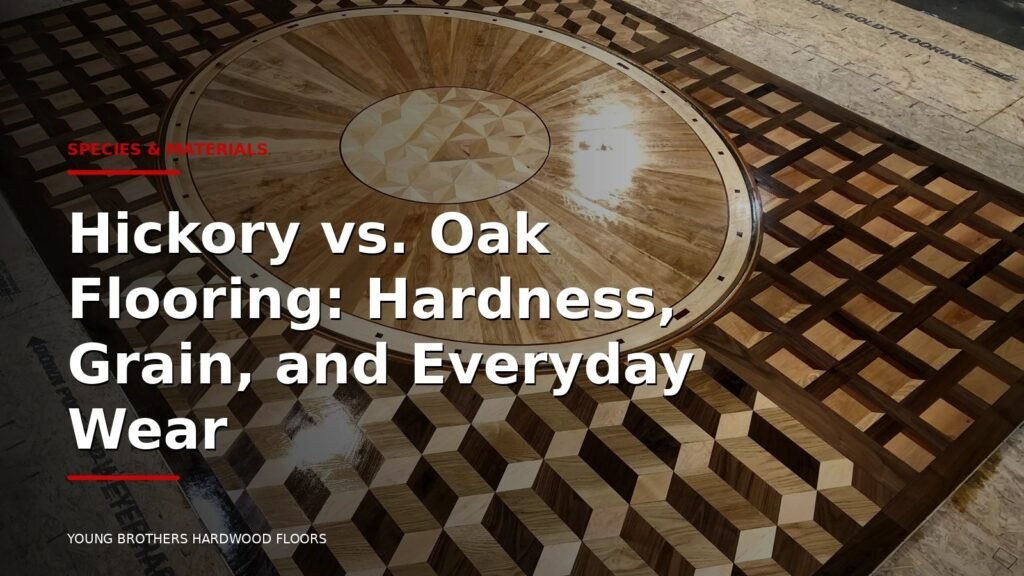 Hickory Vs. Oak Flooring: Hardness, Grain, And Everyday Wear