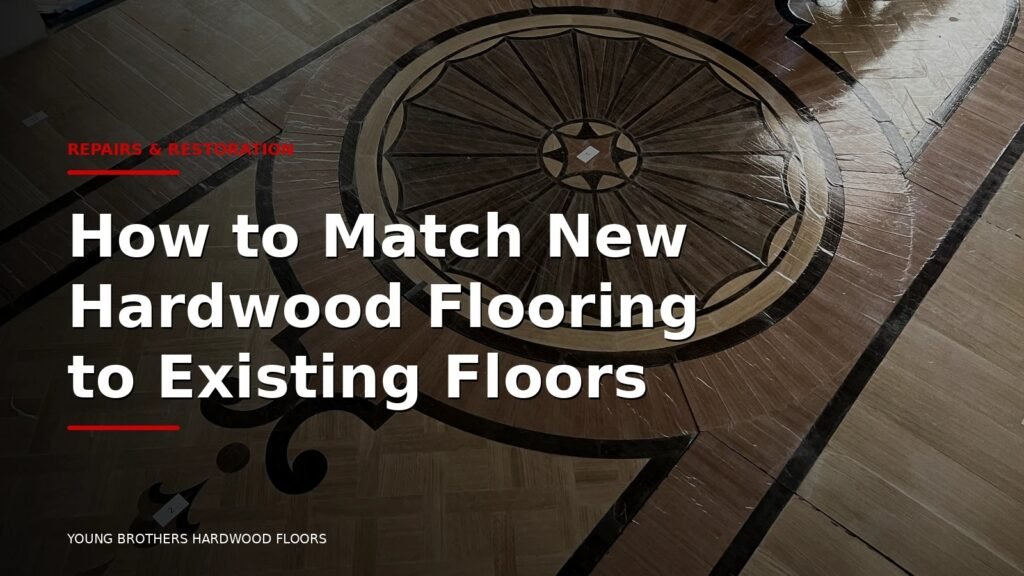 How To Match New Hardwood Flooring To Existing Floors