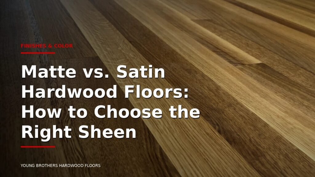 Matte Vs. Satin Hardwood Floors: How To Choose The Right Sheen
