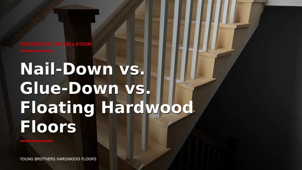 Nail-Down Vs. Glue-Down Vs. Floating Hardwood Floors