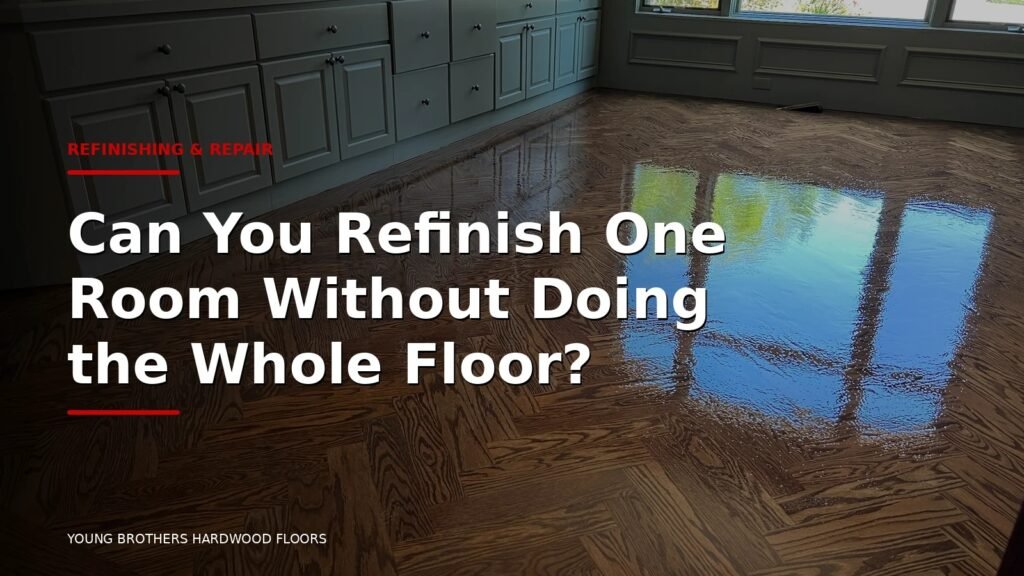 Can You Refinish One Room Without Doing The Whole Floor?