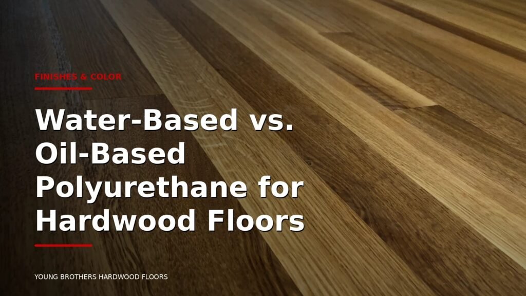 Water-Based Vs. Oil-Based Polyurethane For Hardwood Floors