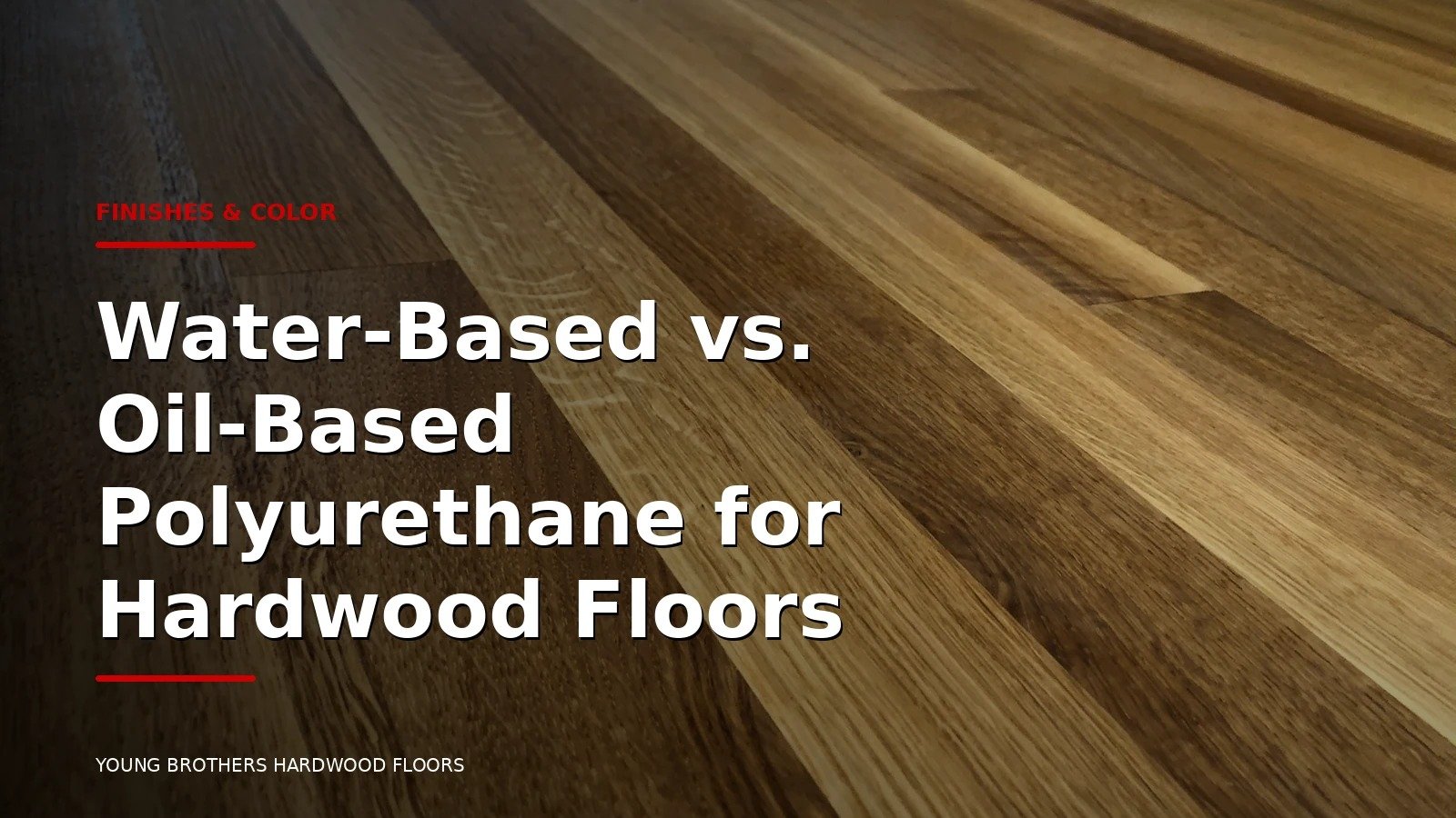 Water-Based vs. Oil-Based Polyurethane for Hardwood Floors