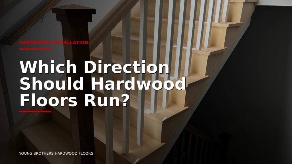 Which Direction Should Hardwood Floors Run?